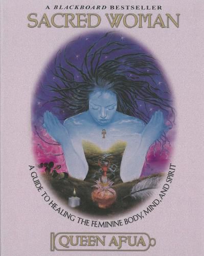 Cover image for Sacred Woman: A Guide to Healing the Feminine Body, Mind and Spirit