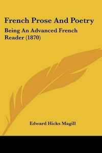 Cover image for French Prose And Poetry: Being An Advanced French Reader (1870)