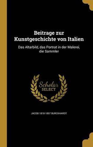 Beitra GE Zur Kunstgeschichte Von Italien: Das Altarbild, Das Portra T in Der Malerei, Die Sammler