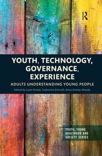 Cover image for Youth, Technology, Governance, Experience: Adults Understanding Young People