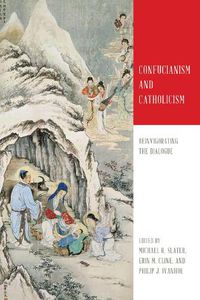 Cover image for Confucianism and Catholicism: Reinvigorating the Dialogue