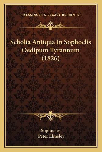 Cover image for Scholia Antiqua in Sophoclis Oedipum Tyrannum (1826)