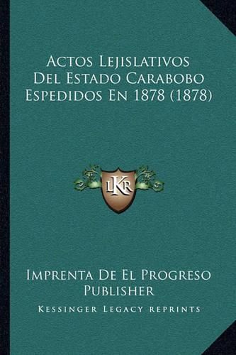 Cover image for Actos Lejislativos del Estado Carabobo Espedidos En 1878 (1878)