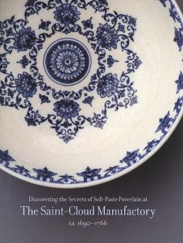 Cover image for Discovering the Secrets of Soft-Paste Porcelain at the Saint-Cloud Manufactory,