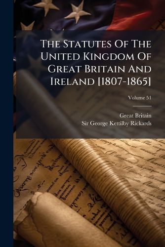 Cover image for The Statutes Of The United Kingdom Of Great Britain And Ireland [1807-1865]; Volume 51