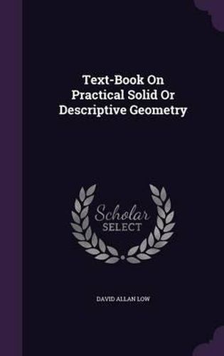 Cover image for Text-Book on Practical Solid or Descriptive Geometry