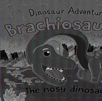 Cover image for Brachiosaurus: The Nosy Dinosaur