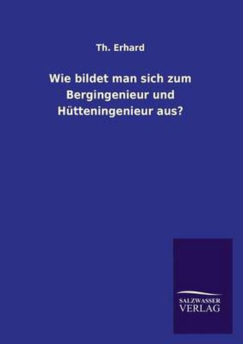 Cover image for Wie Bildet Man Sich Zum Bergingenieur Und Hutteningenieur Aus?