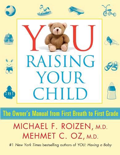 Cover image for YOU: Raising Your Child: The Owner's Manual from First Breath to First Grade