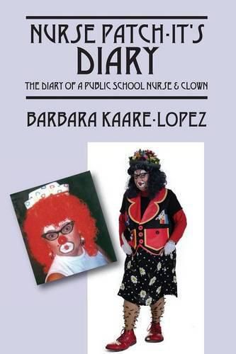 Cover image for Nurse Patch-It's Diary: The Diary of a Public School Nurse & Clown