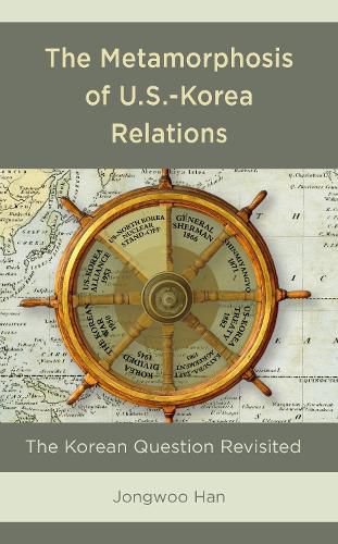 Cover image for The Metamorphosis of U.S.-Korea Relations: The Korean Question Revisited