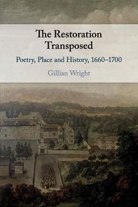 Cover image for The Restoration Transposed: Poetry, Place and History, 1660-1700