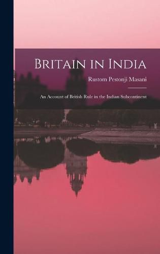 Cover image for Britain in India: an Account of British Rule in the Indian Subcontinent