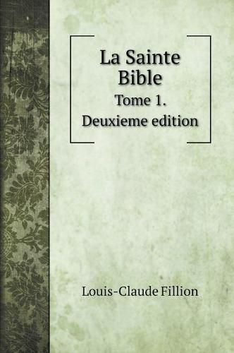 La Sainte Bible: Tome 1. Deuxieme edition