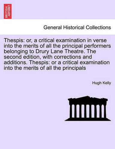 Cover image for Thespis: Or, a Critical Examination in Verse Into the Merits of All the Principal Performers Belonging to Drury Lane Theatre. T