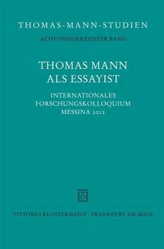 Cover image for Thomas Mann ALS Essayist: Internationales Forschungkolloquium Messina 2012