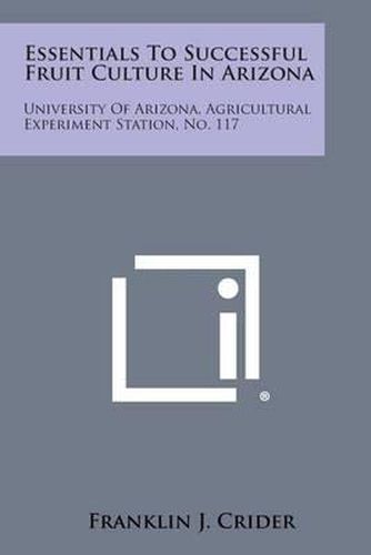 Essentials to Successful Fruit Culture in Arizona: University of Arizona, Agricultural Experiment Station, No. 117