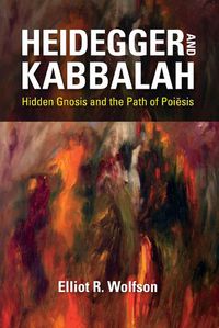 Cover image for Heidegger and Kabbalah: Hidden Gnosis and the Path of Poiesis