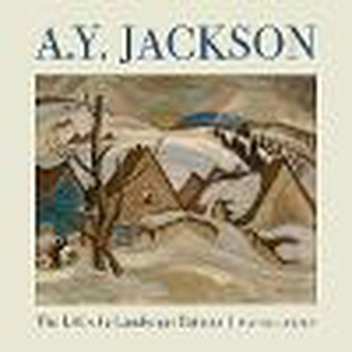 Cover image for A.Y. Jackson: The Life of a Landscape Painter