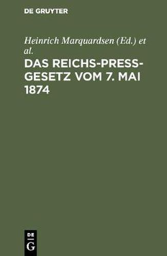 Das Reichs-Press-Gesetz vom 7. Mai 1874