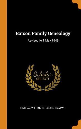 Batson Family Genealogy: Revised to 1 May 1949