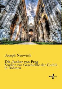 Cover image for Die Junker von Prag: Studien zur Geschichte der Gothik in Boehmen