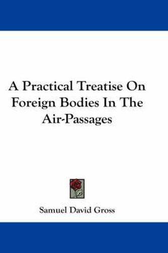 A Practical Treatise on Foreign Bodies in the Air-Passages