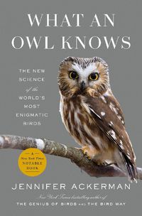 Cover image for What an Owl Knows: The New Science of the World's Most Enigmatic Birds