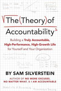 Cover image for The Theory of Accountability: Building a Truly Accountable, High-Performance, High-Growth Life for Yourself and Your Organization