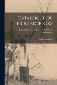 Cover image for Catalogue of Printed Books: Colombo (Cristoforo)