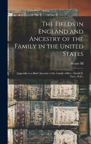 The Fields in England and Ancestry of the Family in the United States