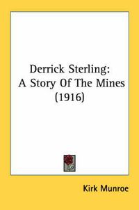 Cover image for Derrick Sterling: A Story of the Mines (1916)