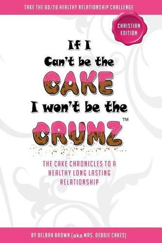 Cover image for If I Can't Be The Cake, I Won't Be The Crumz (Christian Edition): Christian Edition