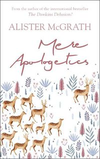 Cover image for Mere Apologetics: How To Help Seekers And Sceptics Find Faith