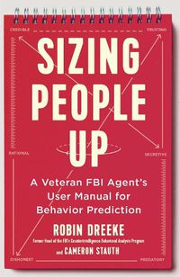 Cover image for Sizing People Up: A Veteran FBI Agent's User Manual for Behavior Prediction