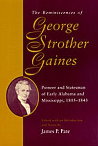 Cover image for The Reminiscences of George Strother Gaines: Pioneer and Statesman of Early Alabama and Mississippi, 1805-43