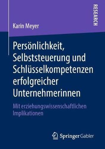 Cover image for Persoenlichkeit, Selbststeuerung und Schlusselkompetenzen erfolgreicher Unternehmerinnen: Mit erziehungswissenschaftlichen Implikationen