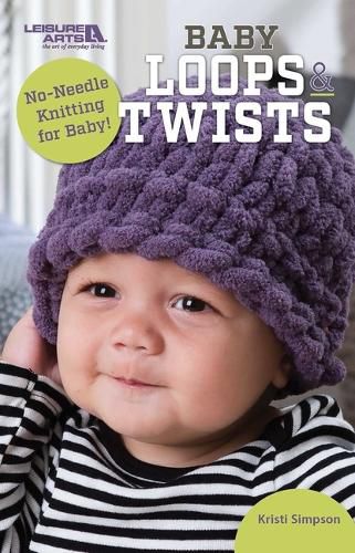 Cover image for Baby Loops & Twists--No-Needle Knitting for Baby!