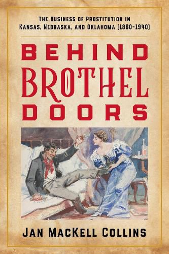 Cover image for Behind Brothel Doors: The Business of Prostitution in Kansas, Nebraska, and Oklahoma (1860-1940)