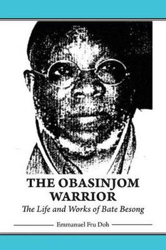 Cover image for The Obasinjom Warrior. The Life and Works of Bate Besong