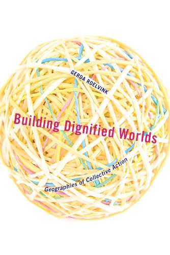 Building Dignified Worlds: Geographies of Collective Action