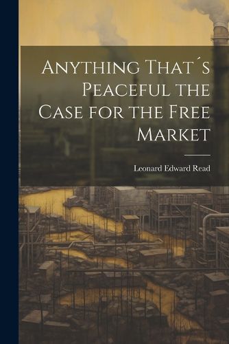 Anything That?s Peaceful the Case for the Free Market