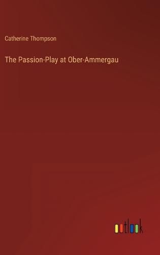 Cover image for The Passion-Play at Ober-Ammergau