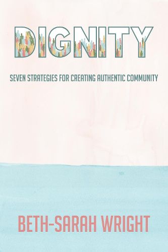 Dignity: Seven Strategies for Creating Authentic Community