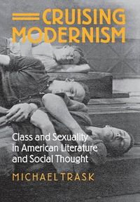 Cover image for Cruising Modernism: Class and Sexuality in American Literature and Social Thought