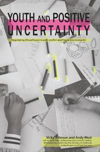 Cover image for Youth and Positive Uncertainty: Negotiating life pathways in post-conflict and fragile environments