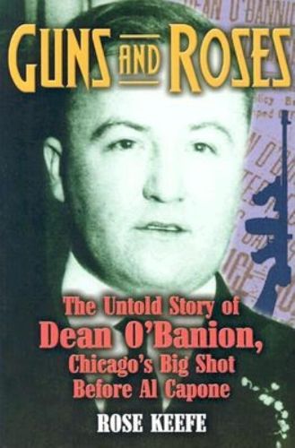 Cover image for Guns and Roses: The Untold Story of Dean O'Banion, Chicago's Big Shot Before Al Capone