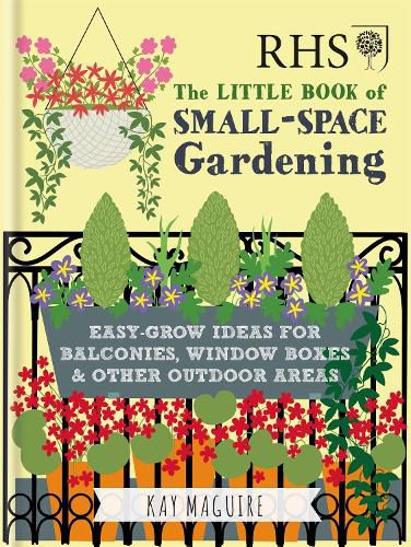 RHS Little Book of Small-Space Gardening: Easy-grow Ideas for Balconies, Window Boxes & Other Outdoor Areas