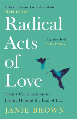 Cover image for Radical Acts of Love: Twenty Conversations to Inspire Hope at the End of Life