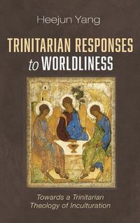 Cover image for Trinitarian Responses to Worldliness: Towards a Trinitarian Theology of Inculturation